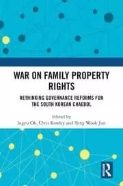 War on Family Property Rights Rethinking Governance Reforms for the South Korean Chaebol