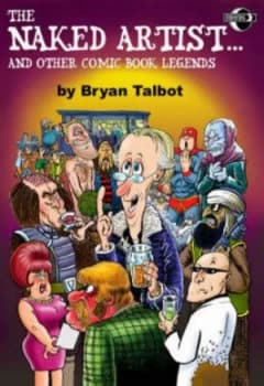 The Naked Artist...And Other Comic Book Legends by Bryan Talbot Paperback
