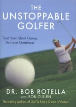The Unstoppable Golfer by Dr. Bob Rotella Hardback