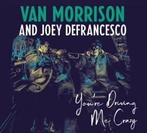 Youre Driving Me Crazy by Van Morrison and Joey DeFrancesco CD Album