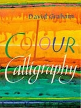 Colour Calligraphy by David Graham Book
