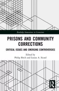 Prisons and Community CorrectionsCritical Issues and Emerging Controversies