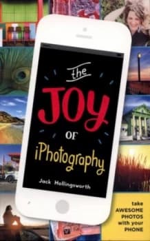 The Joy of Iphotography by Jack Hollingsworth Book