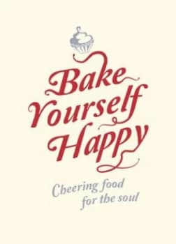 Bake Yourself Happy Hardback