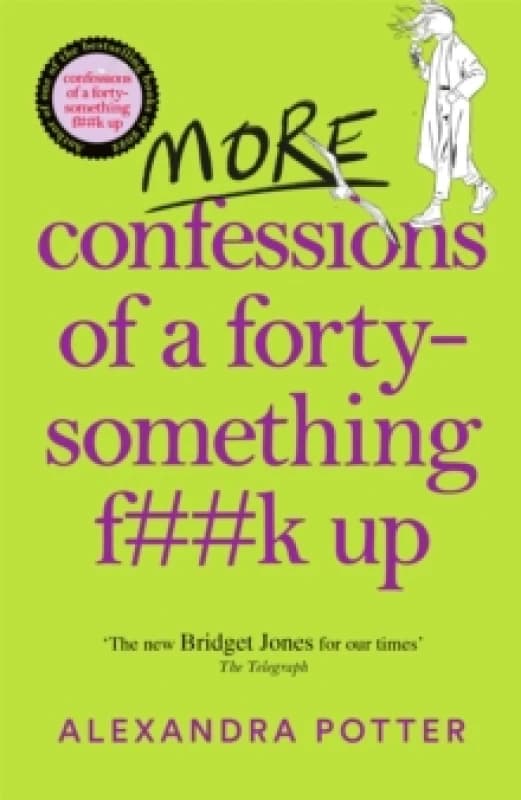 More Confessions of a Forty-Something F**k Up : The WTF AM I DOING NOW? Follow Up to the Runaway Bestseller Hardback