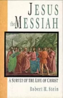 Jesus the Messiah : A Survey Of The Life Of Christ