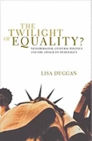 twilight of equality neoliberalism cultural politics and the attack on dem