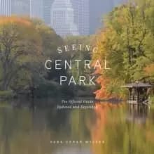 Seeing Central Park : The Official Guide Updated and Expanded