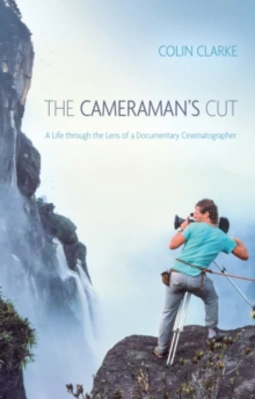 The Cameramans Cut : A Life through the Lens of a Documentary Cinematographer Paperback / softback