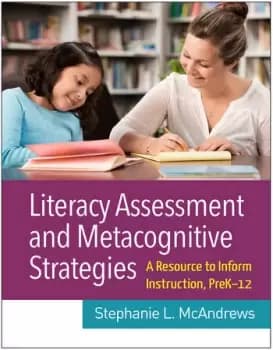 Literacy Assessment and Metacognitive StrategiesA Resource to Inform Instruction PreK-12