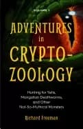 adventures in cryptozoology hunting for yetis mongolian deathworms and othe