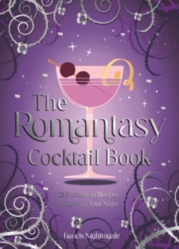 The Romantasy Cocktail Book : 52 Enchanting Recipes to Spice up Your Night Hardback