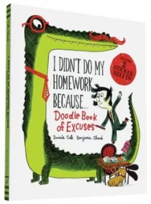 I Didnt Do My Homework Because Doodle Book of Excuses by Benjamin Chaud
