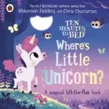 Ten Minutes to Bed: Where's Little Unicorn? A magical lift-the-flap book