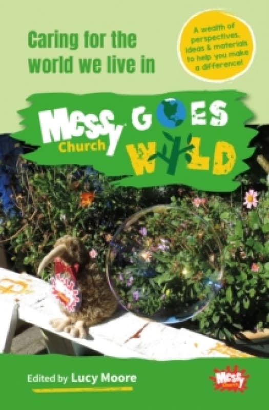 Messy Church Goes Wild : Caring for the world we live in Paperback / softback