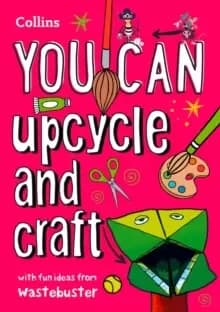 YOU CAN upcycle and craft : Be Amazing with This Inspiring Guide
