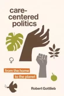 Care-Centered Politics : From the Home to the Planet