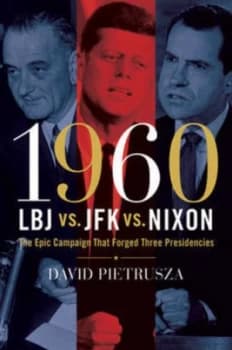 1960 LBJ vs. JFK vs. NIXON by David Pietrusza Paperback