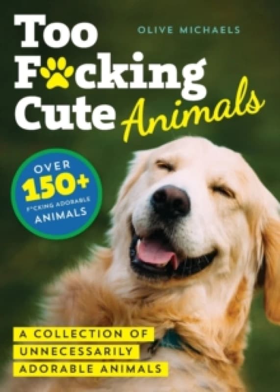 Too F*cking Cute : A Collection of Unnecessarily Adorable Animals Paperback / softback