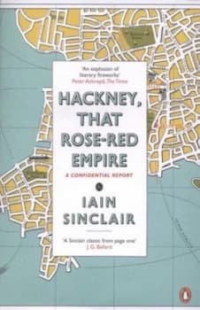 Hackney That Rose-Red Empire by Iain Sinclair Paperback