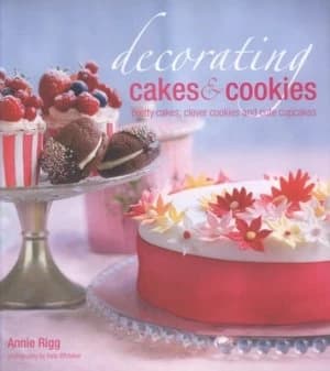 Decorating Cakes and Cookies by Annie Rigg Hardback