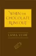 when the chocolate runs out