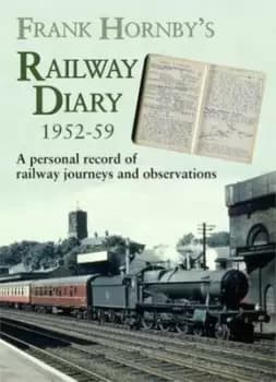 Frank Hornbys railway diary 1952-59 by Frank Hornby