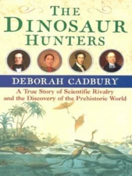 The Dinosaur Hunters by Deborah Cadbury Hardback