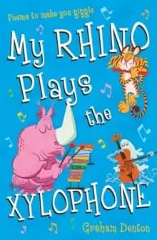 My Rhino Plays the Xylophone : Poems to Make You Giggle