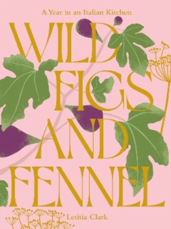 Wild Figs and Fennel : A Year in an Italian Kitchen Hardback