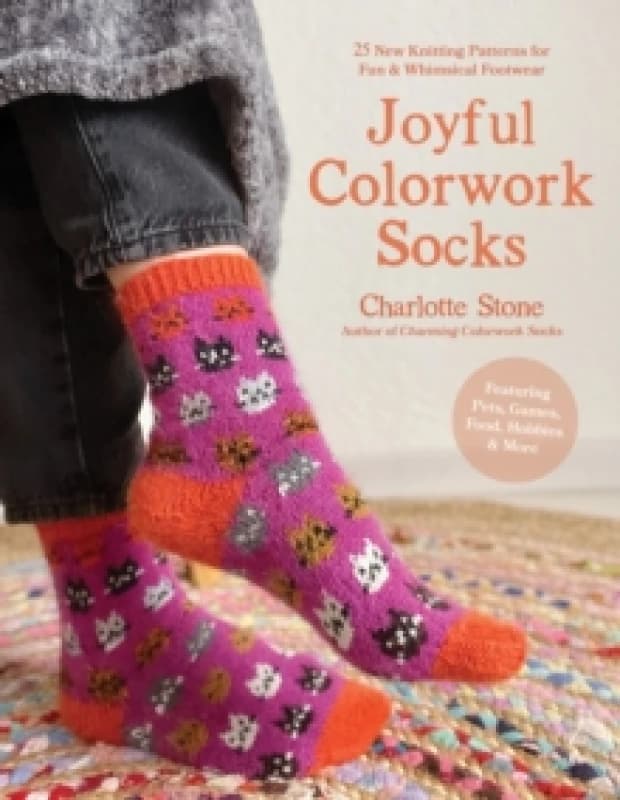 Joyful Colorwork Socks : 25 New Knitting Patterns for Fun & Whimsical Footwear Featuring Pets, Games, Food, Hobbies & More Paperback / softback