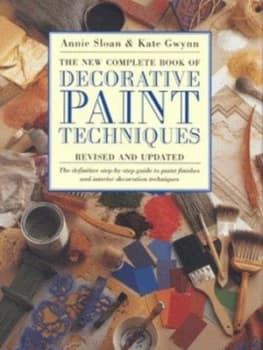 The New Complete Book of Decorative Paint Techniques by Annie Sloan and Kate Gwynn Hardback