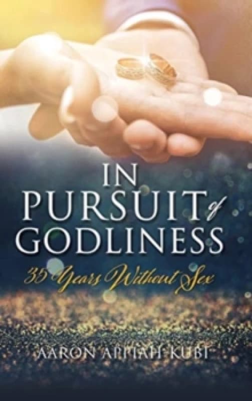 In Pursuit of Godliness : 35 Years Without Sex Hardback