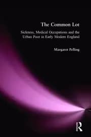 The Common Lot Sickness Medical Occupations and the Urban Poor in Early Modern England