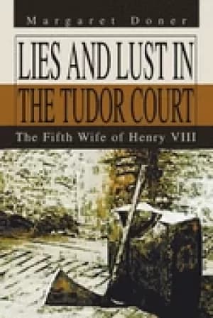 lies and lust in the tudor court the fifth wife of henry viii