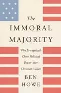 immoral majority why evangelicals chose political power over christian valu