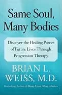 same soul many bodies discover the healing power of future lives through pr