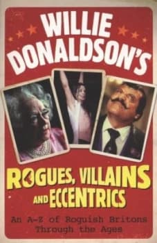 Willie Donaldsons Rogues Villains and Eccentrics by William Donaldson Paperback