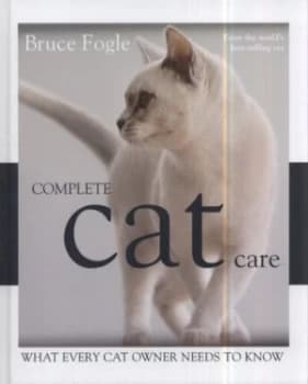 Complete Cat Care by Dr Bruce Fogle Hardback