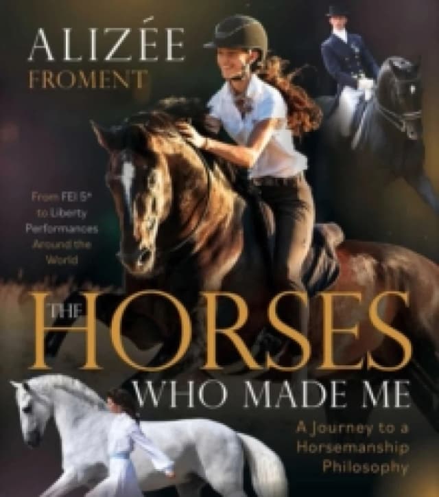The Horses Who Made Me : A Journey to a Horsemanship Philosophy Paperback / softback