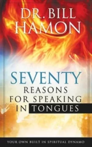 Seventy Reasons for Speaking in Tongues by Dr. Bill Hamon