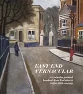 east end vernacular artists who painted londons east end streets in the 20t