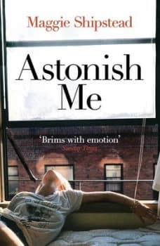 Astonish Me by Maggie Shipstead Paperback