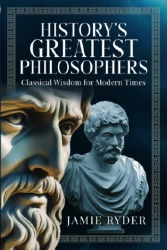 History's Greatest Philosophers. Hardback. By Jamie Ryder Books