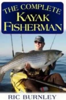 The Complete Kayak Fisherman by Ric Burnley Paperback