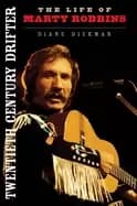 twentieth century drifter the life of marty robbins