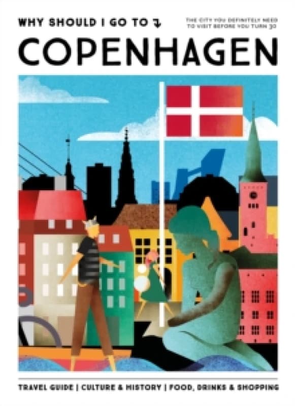 Why Should I Go To Copenhagen : The city you definitely need to visit before you turn 30 Hardback