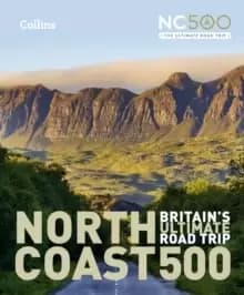 North Coast 500 : Britain'S Ultimate Road Trip Official Guide