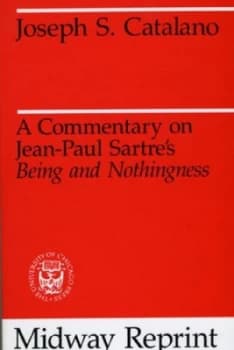 A Commentary of Jean-Paul Sartres being and Nothingness by Joseph S. Catalano Book