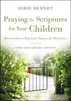 Praying the Scriptures for Your Children 20th by Jodie Berndt